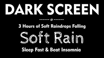 3 Hours of Soft Rain Sounds with Black Screen to Sleep Fast & Beat Insomnia