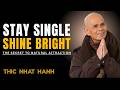 The Longer You Stay Single, the More You Attract Naturally || Thich Nhat Hanh