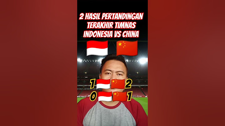 INILAH 2 HASIL PERTANDINGAN TERAKHIR TIMNAS INDONESIA VS CHINA : 2 KALI KALAH TANPA MENANG #timnas