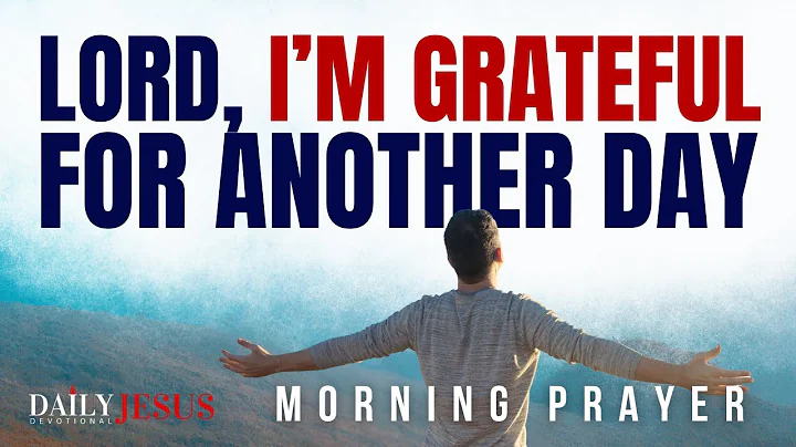 Begin Your Day By Thanking God For His Goodness | Blessed Morning Prayer