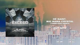 DÉ SAINT.  - Big Mama Crystal (Tameless Remix) [OUT NOW!]