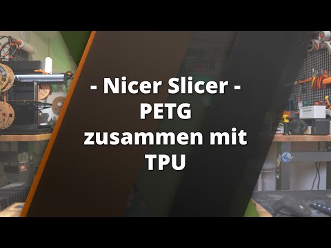Nicer Slicer: PETG + TPU kombinieren – Slicer Tipps & Tricks für 3D Druck