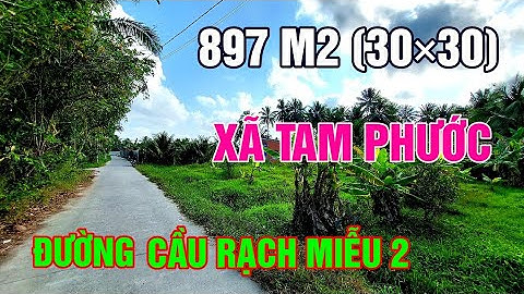 Đất Vườn Vuông Vức Lộ Oto Gần Đường Cầu Rạch Miễu 2 Đi Qua Xã Tam Phước Làm Nhà Vườn Nhà Yến