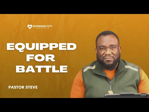 EQUIPPED FOR BATTLE | PASTOR STEVE