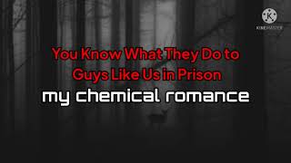 My Chemical Romance  You Know What They Do To Guys Like Us In Prison  S 