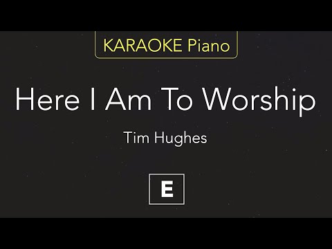 Here I Am To Worship (Key of E) - Tim Hughes