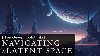 Navigating a Latent Space [The Deep Void Mix] - Meditative Ambient