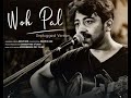 Woh pal unplugged version  single  arka sen 