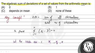 The algebraic sum of deviations of a set of values from the arithmetic mean is: (A) 0 (B) 1 (C) ...