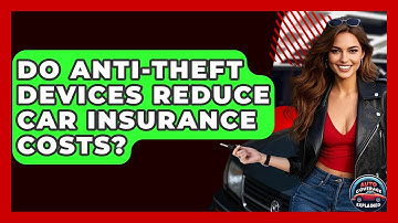 Do Anti-theft Devices Reduce Car Insurance Costs? - Auto Coverage Explained