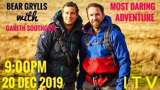 Gareth Southgate With Bear Grylls. Most Daring Adventure 2019,Dec 9. On Itv
