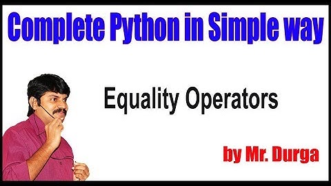 Python Tutorial ||  Equality Operators || by durga sir
