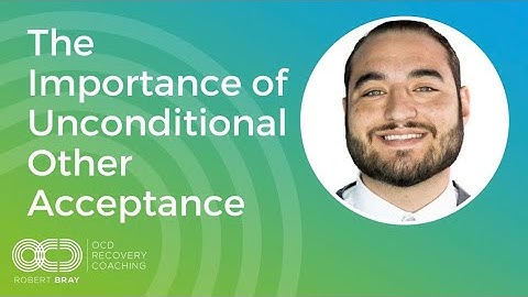 The Importance of Unconditional Other Acceptance