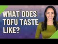 What does tofu taste like