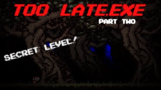 FINDING OUT WHAT IS IN THE SECRET LEVEL! - Too Late.EXE (Part 2) [Gameplay]