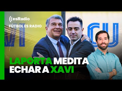 Fútbol es Radio: El circo del Barcelona y su nuevo show, Laporta medita echar a Xavi