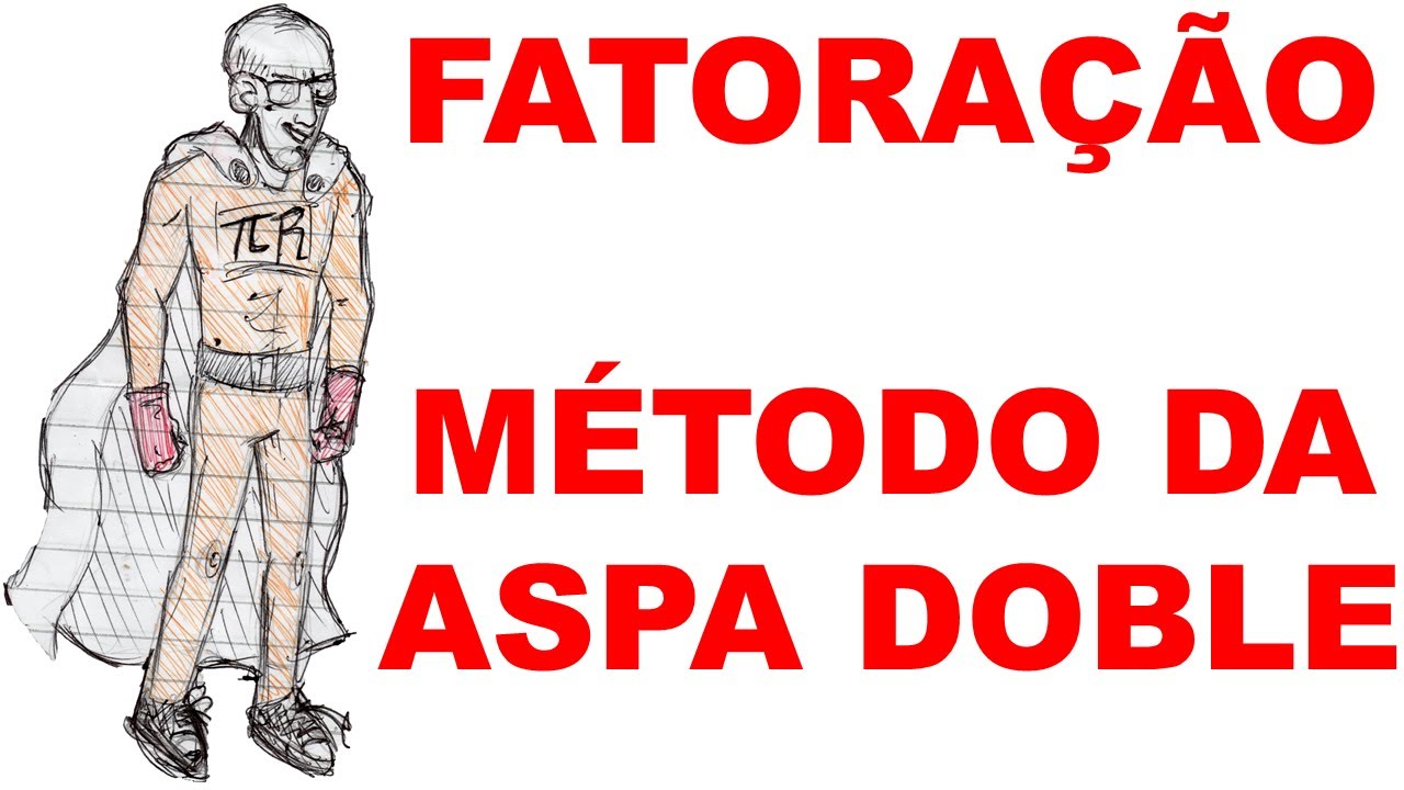 FATORAÇÃO - AULA 25 - MÉTODO DA ASPA DOBLE (LAMINA DUPLA)