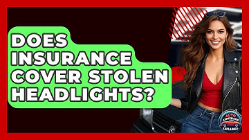 Does Insurance Cover Stolen Headlights? - Auto Coverage Explained