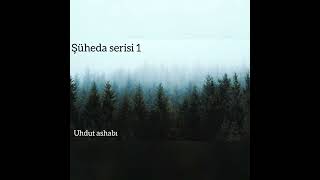 Şüheda Serisi 1-- Uhdut Ashabı