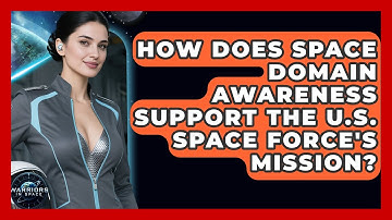 How Does Space Domain Awareness Support the U.S. Space Force