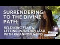 78.  Surrendering to the Divine Path:  Releasing Fear &amp; Letting Intuition Lead with Rhiannon Heins