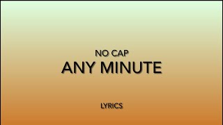 No Cap - Any Minute (Lyrics)