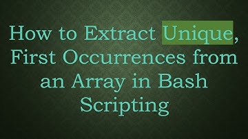 How to Extract Unique, First Occurrences from an Array in Bash Scripting