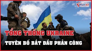 Tin tức Nga - Ukraine mới nhất 11\/06: Ông Zelensky tuyên bố bắt đầu phản công | Báo VietNamNet