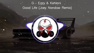 G - Eazy \u0026 Kehlani - Good Life (Joey Nandow Remix)