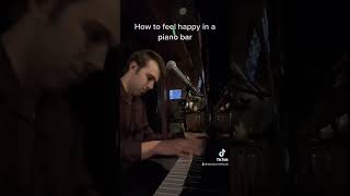 How To Feel Happy In A Piano Bar