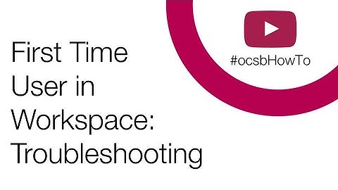 #ocsbHowto Troubleshoot Workspace for a First Time Student User