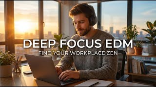 Relaxing EDM for Work and Focus | Distraction-Free Easy Flow