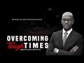 Overcoming Tough Times - Bill Edstrom | TD Jakes | Les Brown | Steve Harvey