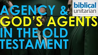 035 - Agency and God's Agents in the Old Testament | Biblical Unitarian Podcast