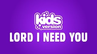 Kids Version  Lord I Need You (Official Lyric Video)