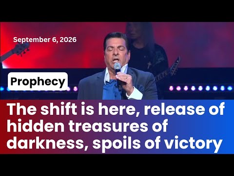Prophecy: The shift is here, release of hidden treasures of darkness, spoils of victory - 9/6/26 