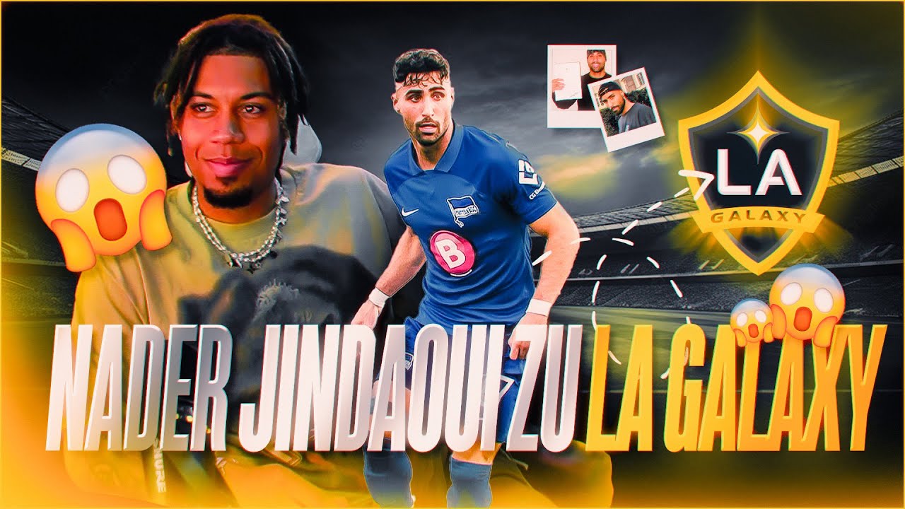 NADER JINDAOUI WECHSELT ZU LA GALAXY 😳🇺🇸