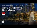 How to get a Singapore IP address 🇸🇬