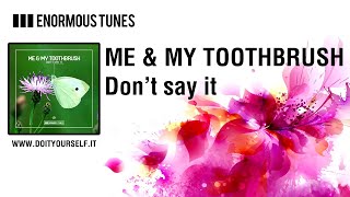 Me & My Toothbrush - Don't Say It [Official]