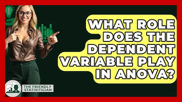 What Role Does The Dependent Variable Play In ANOVA? - The Friendly Statistician