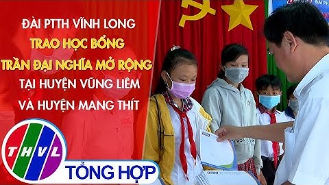Đài PTTH Vĩnh Long trao học bổng Trần Đại Nghĩa mở rộng tại huyện Vũng Liêm và huyện Mang Thít