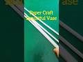 Paper Craft Beautiful "Vase"#smartartandcrafts #diy #artscraft #paperart #craft #creativeart