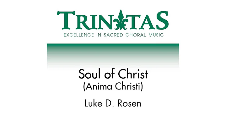 Soul of Christ (Anima Christi)  Luke D. Rosen [She...