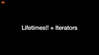 Rust Meeting 9 - Lifetimes!! + Iterators