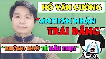 Hồ Văn Cường Lại Được Bầu Thụy Công Khai Đáp Trả Antifan !