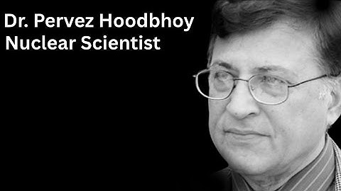 Dr. Pervez Hoodbhoy | Indian Nuclear Scientist