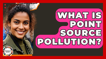 What Is Point Source Pollution? - Anthropology Insights