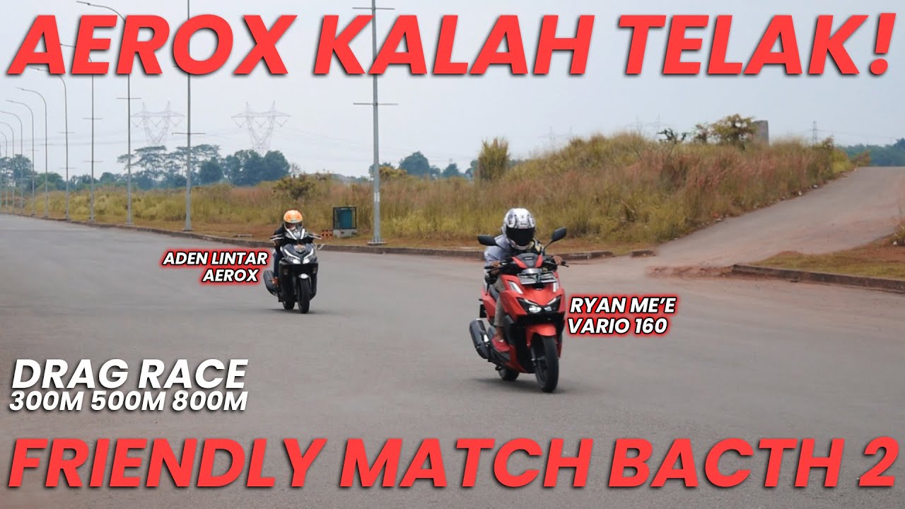 KALAH TELAK, TANPA PERLAWANAN! AEROX VS VARIO 160 FRIENDLY MATCH BATCH 2! ADEN LINTAR VS RYAN ME'E