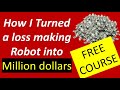 15 Million in 35 Minutes. Free course on how a losing trading Robot becomes a Money making machine.