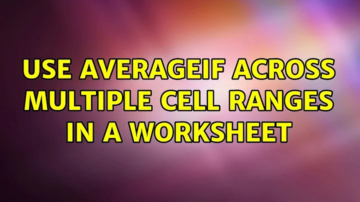 Use AVERAGEIF across multiple cell ranges in a worksheet